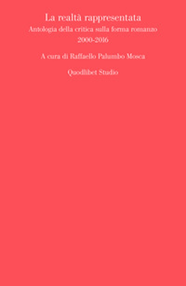 La realtà rappresentata. Antologia della critica sulla forma romanzo (2000-2016) - Librerie.coop La realtà rappresentata. Antologia della critica sulla forma romanzo (2000-2016) - Librerie.coop