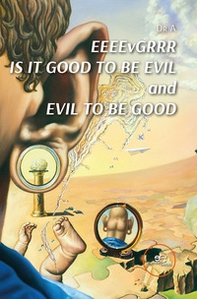 EEEEvGRRR. Is it good to be evil and evil to be good - Librerie.coop