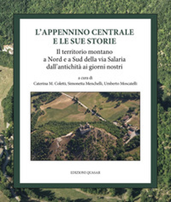 L'Appennino centrale e le sue storie. Il territorio montano a Nord e a Sud della via Salaria dall'antichità ai giorni nostri - Librerie.coop L'Appennino centrale e le sue storie. Il territorio montano a Nord e a Sud della via Salaria dall'antichità ai giorni nostri - Librerie.coop