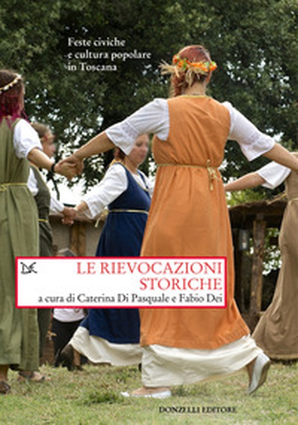 Le rievocazioni storiche. Feste civiche e cultura popolare in Toscana - Librerie.coop Le rievocazioni storiche. Feste civiche e cultura popolare in Toscana - Librerie.coop