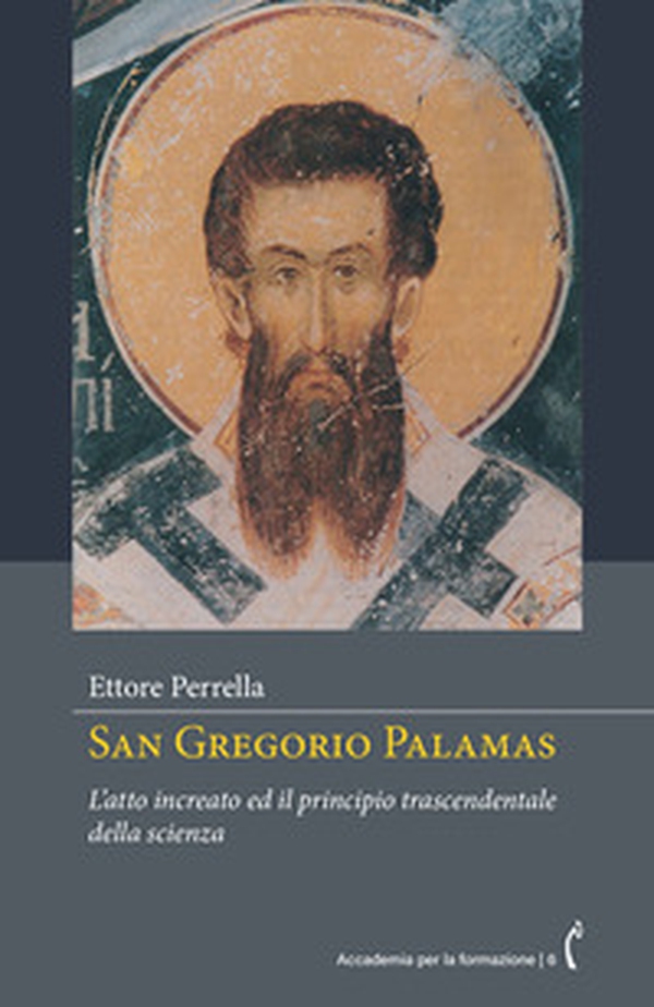 San Gregorio Palamas. L'atto increato ed il principio trascendentale della scienza - Librerie.coop San Gregorio Palamas. L'atto increato ed il principio trascendentale della scienza - Librerie.coop