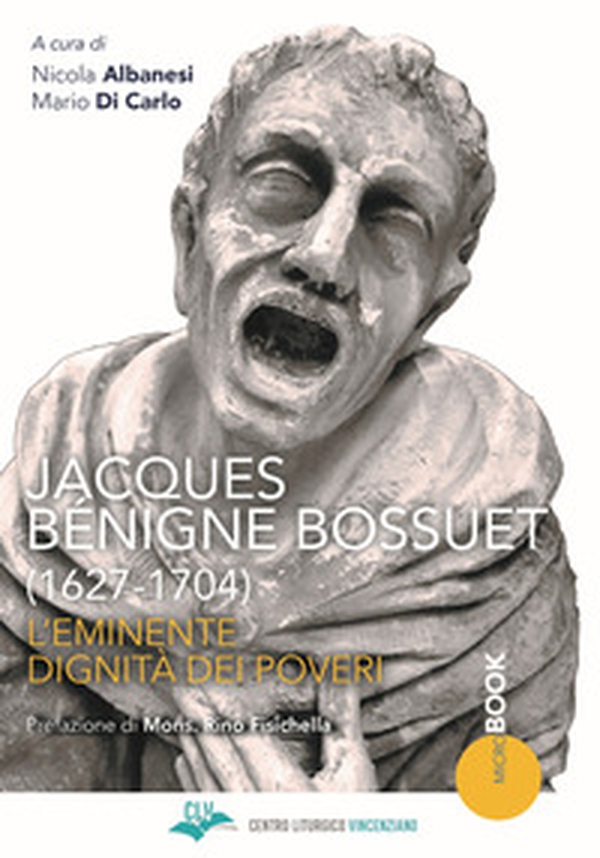 Jacques Bénigne Bossuet (1627-1704). L'eminente dignità dei poveri - Librerie.coop Jacques Bénigne Bossuet (1627-1704). L'eminente dignità dei poveri - Librerie.coop