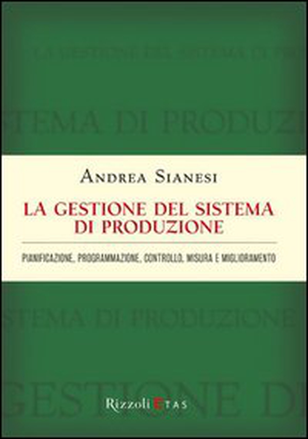 La gestione del sistema di produzione. Pianificazione, programmazione, controllo, misura e miglioramento - Librerie.coop La gestione del sistema di produzione. Pianificazione, programmazione, controllo, misura e miglioramento - Librerie.coop