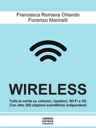 Wireless. Cellulari, Wi-Fi, antenne, radar e 5G: dai rischi per la salute e per l'ambiente alle possibili soluzioni - Librerie.coop