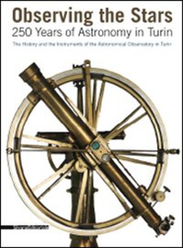 Observing the stars. 250 years of astronomy in Turin. The history and the instruments of the astronomical observatory in Turin - Librerie.coop Observing the stars. 250 years of astronomy in Turin. The history and the instruments of the astronomical observatory in Turin - Librerie.coop
