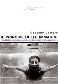 Il principe delle immagini. Francesco Alliata di Villafranca, pioniere del cinema subacqueo - Librerie.coop
