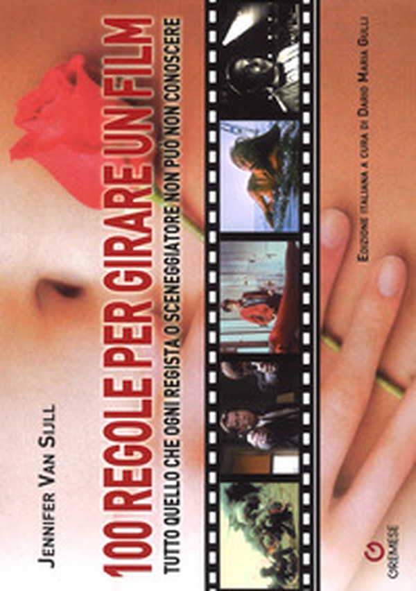 100 regole per girare un film. Tutto quello che ogni regista o sceneggiatore non può non conoscere - Librerie.coop 100 regole per girare un film. Tutto quello che ogni regista o sceneggiatore non può non conoscere - Librerie.coop