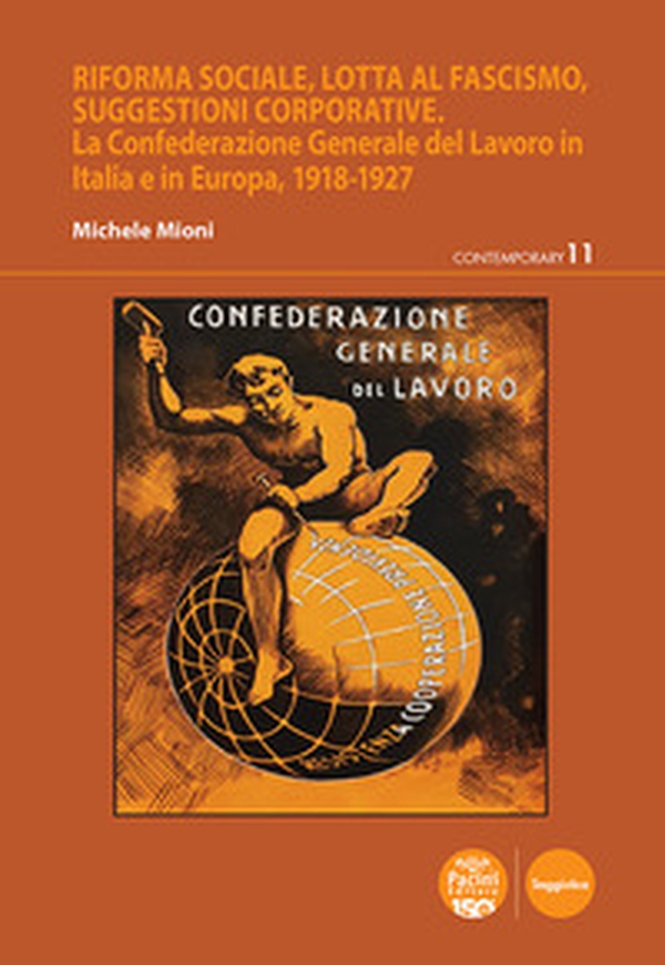 Riforma sociale, lotta al fascismo, suggestioni corporative. La Confederazione Generale del Lavoro in Italia e in Europa, 1918-1927 - Librerie.coop Riforma sociale, lotta al fascismo, suggestioni corporative. La Confederazione Generale del Lavoro in Italia e in Europa, 1918-1927 - Librerie.coop