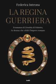La regina guerriera. Il romanzo di Zenobia di Palmira, la donna che sfidò l'Impero romano - Librerie.coop