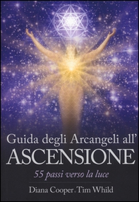 Guida degli arcangeli all'ascensione. 55 passi verso la luce - Librerie.coop