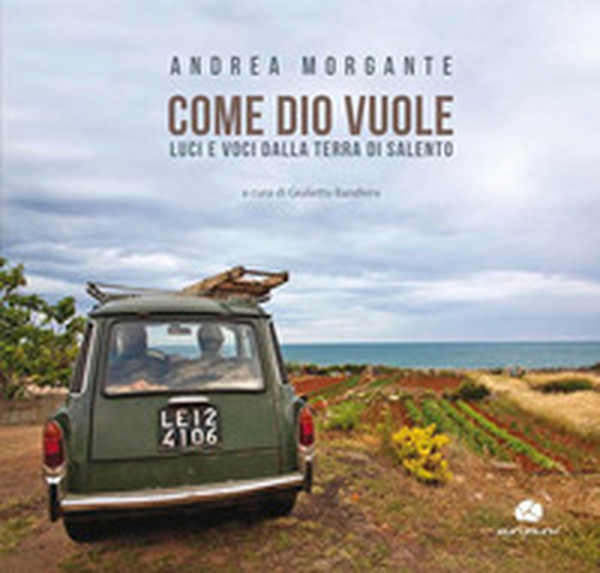 Come Dio vuole. Luci e voci dalla terra di Salento - Librerie.coop Come Dio vuole. Luci e voci dalla terra di Salento - Librerie.coop
