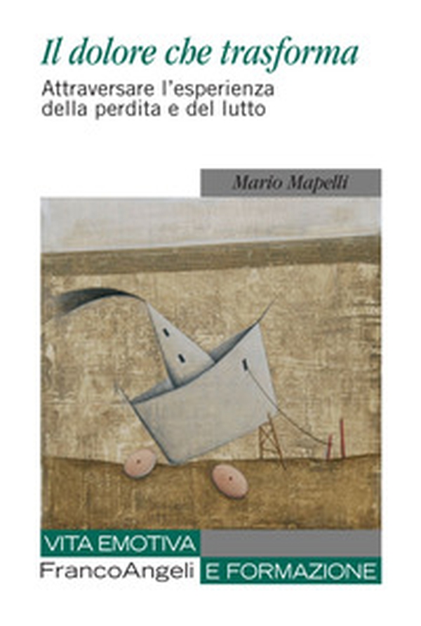 Il dolore che trasforma. Attraversare l'esperienza della perdita e del lutto - Librerie.coop Il dolore che trasforma. Attraversare l'esperienza della perdita e del lutto - Librerie.coop