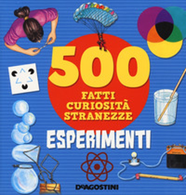 Esperimenti. 500 fatti, curiosità, stranezze - Librerie.coop Esperimenti. 500 fatti, curiosità, stranezze - Librerie.coop