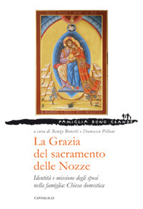 La grazia del sacramento delle nozze. Identità e missione degli sposi nella famiglia: chiesa domestica - Librerie.coop La grazia del sacramento delle nozze. Identità e missione degli sposi nella famiglia: chiesa domestica - Librerie.coop