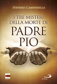 I tre misteri della morte di padre Pio - Librerie.coop