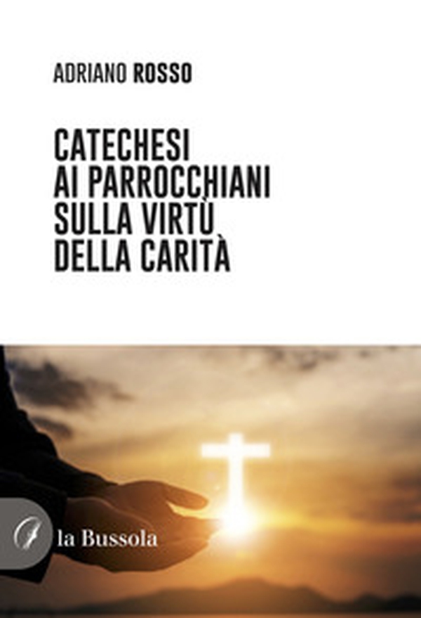 Catechesi ai parrocchiani sulla virtù della carità - Librerie.coop Catechesi ai parrocchiani sulla virtù della carità - Librerie.coop