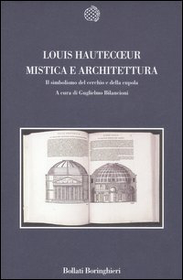 Mistica e architettura. Il simbolismo del cerchio e della cupola - Librerie.coop Mistica e architettura. Il simbolismo del cerchio e della cupola - Librerie.coop
