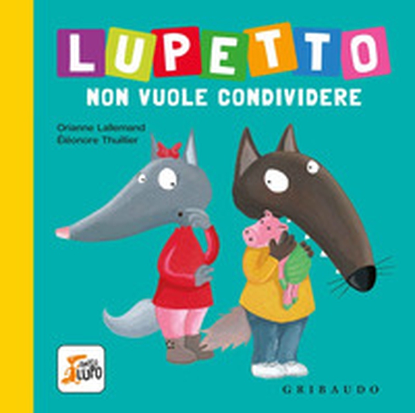 Lupetto non vuole condividere. Amico lupo - Librerie.coop Lupetto non vuole condividere. Amico lupo - Librerie.coop