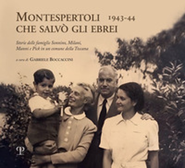Montespertoli che salvò gli ebrei 1943-44. Storie delle famiglie Sonnino, Milani e Pick in un comune della Toscana - Librerie.coop Montespertoli che salvò gli ebrei 1943-44. Storie delle famiglie Sonnino, Milani e Pick in un comune della Toscana - Librerie.coop