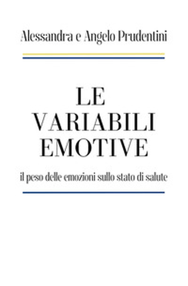Le variabili emotive. il peso delle emozioni sullo stato di salute - Librerie.coop Le variabili emotive. il peso delle emozioni sullo stato di salute - Librerie.coop