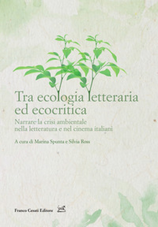 Tra ecologia letteraria ed ecocritica. Narrare la crisi ambientale nella letteratura e nel cinema italiani - Librerie.coop Tra ecologia letteraria ed ecocritica. Narrare la crisi ambientale nella letteratura e nel cinema italiani - Librerie.coop