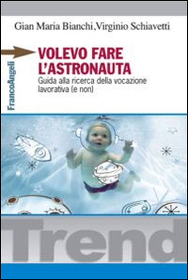 Volevo fare l'astronauta. Guida alla ricerca della vocazione lavorativa (e non) - Librerie.coop Volevo fare l'astronauta. Guida alla ricerca della vocazione lavorativa (e non) - Librerie.coop