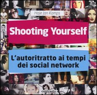 Shooting yourself. L'autoritratto ai tempi dei social network - Librerie.coop