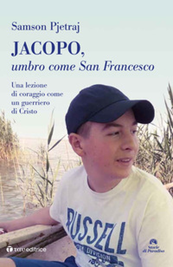 Jacopo, umbro come San Francesco. Un lezione di coraggio come un guerriero di Cristo - Librerie.coop Jacopo, umbro come San Francesco. Un lezione di coraggio come un guerriero di Cristo - Librerie.coop