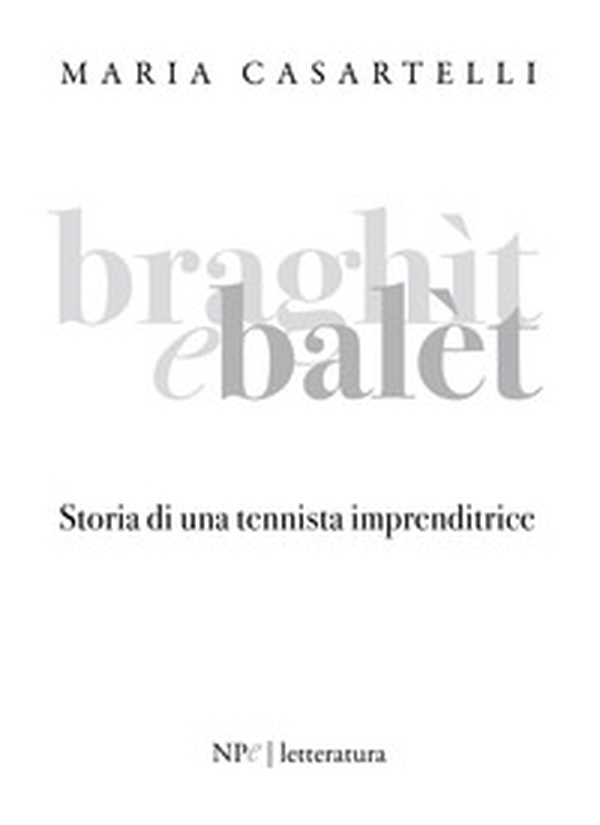 Braghìt e balèt. Storia di una tennista imprenditrice - Librerie.coop Braghìt e balèt. Storia di una tennista imprenditrice - Librerie.coop