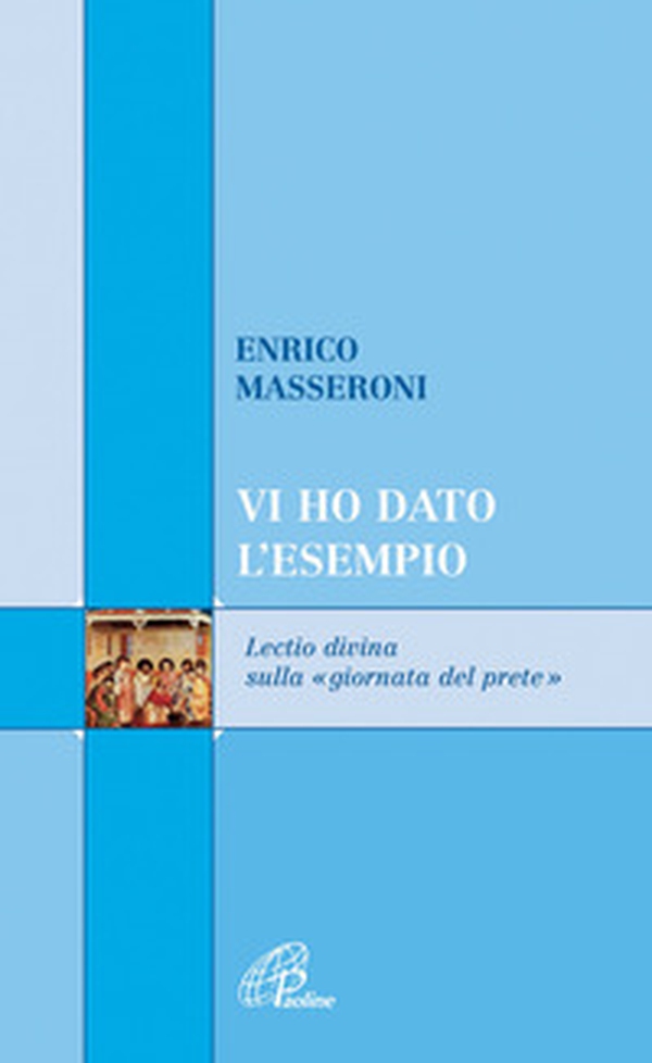 Vi ho dato l'esempio. Lectio divina sulla «giornata del prete» - Librerie.coop Vi ho dato l'esempio. Lectio divina sulla «giornata del prete» - Librerie.coop