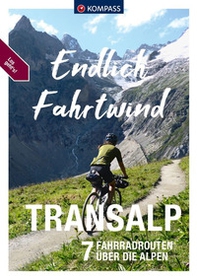 Guida cicloturistica n. 3523. Endlich Fahrtwind Transalp. 7 Fahrradrouten über die Alpen - Librerie.coop