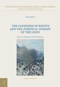 The goodness of rights and the juridical domain of the good. Essays in thomistic juridical realism - Librerie.coop