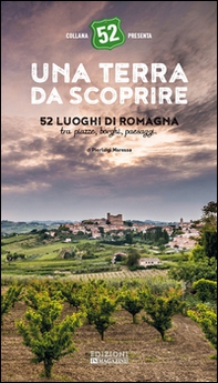Una terra da scoprire. 52 luoghi di Romagna tra piazze, borghi, paesaggi - Librerie.coop