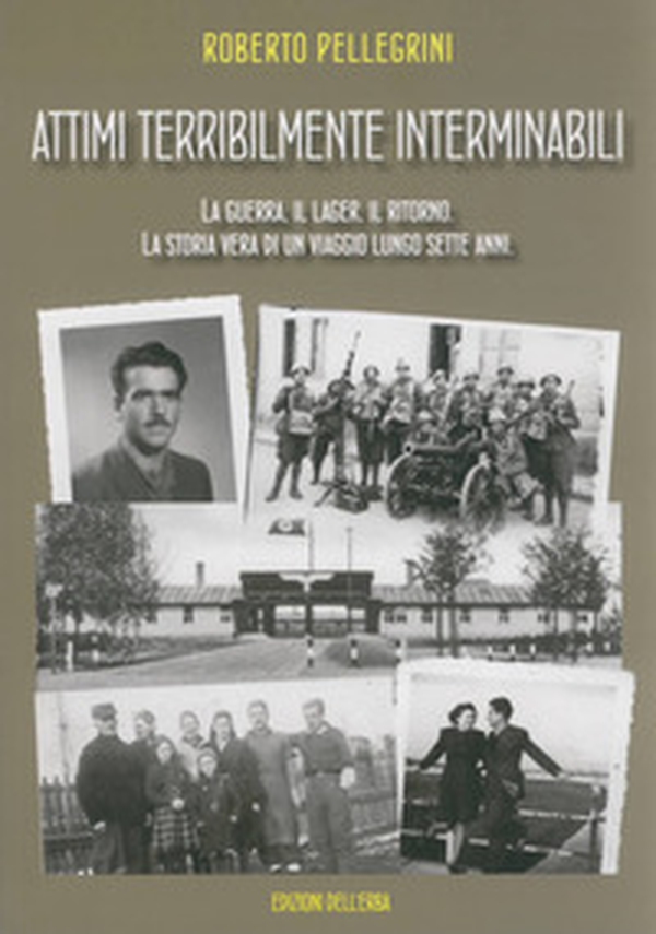 Attimi terribilmente interminabili. La guerra, il lager, il ritorno. La storia vera di un viaggio lungo sette anni - Librerie.coop Attimi terribilmente interminabili. La guerra, il lager, il ritorno. La storia vera di un viaggio lungo sette anni - Librerie.coop