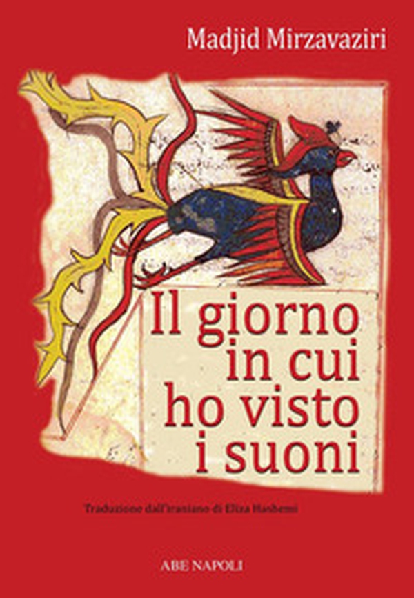 I giorni in cui ho visto i suoni. Viaggio matematico fra fantastico e reale nel linguaggio dei numeri dell'antica Persia, l'Iran - Librerie.coop I giorni in cui ho visto i suoni. Viaggio matematico fra fantastico e reale nel linguaggio dei numeri dell'antica Persia, l'Iran - Librerie.coop