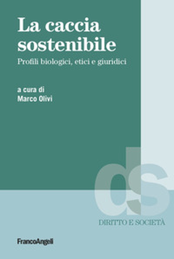 La caccia sostenibile. Profili biologici, etici e giuridici - Librerie.coop La caccia sostenibile. Profili biologici, etici e giuridici - Librerie.coop