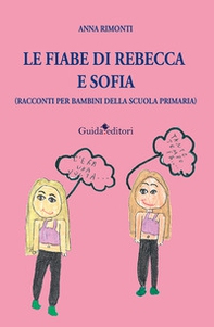 Le fiabe di Rebecca e Sofia (racconti per bambini della scuola primaria) - Librerie.coop