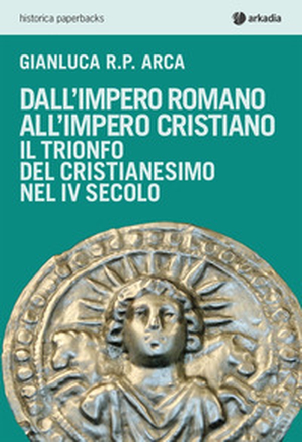 Dall'impero romano all'impero cristiano. Il trionfo del cristianesimo nel IV secolo - Librerie.coop Dall'impero romano all'impero cristiano. Il trionfo del cristianesimo nel IV secolo - Librerie.coop