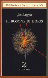 Il bosone di Higgs. L'invenzione e la scoperta della «particella di Dio» - Librerie.coop