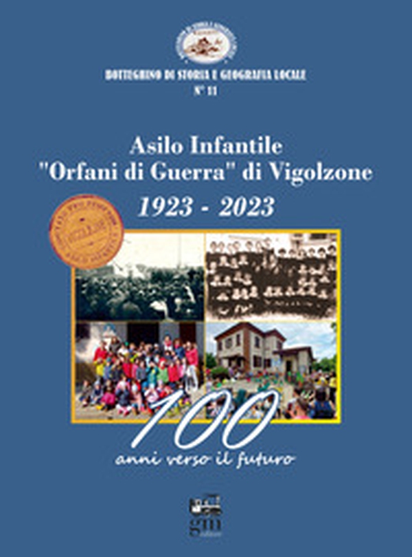 Asilo infantile «Orfani di Guerra» di Vigolzone. 1923-2023. 100 anni verso il futuro - Librerie.coop Asilo infantile «Orfani di Guerra» di Vigolzone. 1923-2023. 100 anni verso il futuro - Librerie.coop