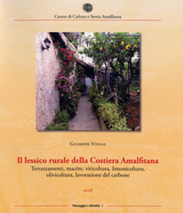 Il lessico rurale della Costiera Amalfitana. Terrazzamenti, macère, viticoltura, limonicoltura, olivicoltura, lavorazione del carbone - Librerie.coop Il lessico rurale della Costiera Amalfitana. Terrazzamenti, macère, viticoltura, limonicoltura, olivicoltura, lavorazione del carbone - Librerie.coop