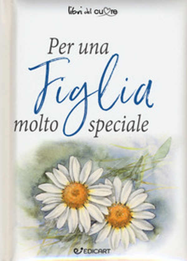Per una figlia molto speciale - Librerie.coop Per una figlia molto speciale - Librerie.coop