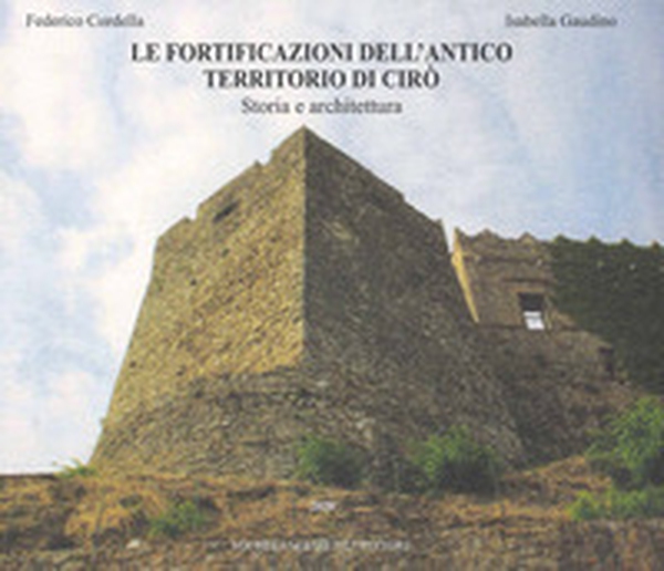 Le fortificazioni dell'antico territorio di Cirò. Storia e architettura - Librerie.coop Le fortificazioni dell'antico territorio di Cirò. Storia e architettura - Librerie.coop