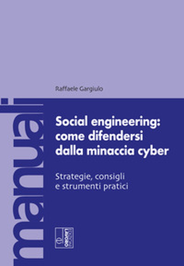 Social engineering: come difendersi dalla minaccia cyber. Strategie, consigli e strumenti pratici - Librerie.coop Social engineering: come difendersi dalla minaccia cyber. Strategie, consigli e strumenti pratici - Librerie.coop