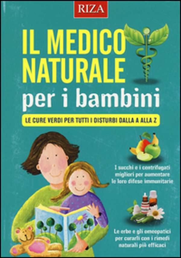 Il medico naturale per i bambini. Le cure verdi per tutti i disturbi dalla A alla Z - Librerie.coop Il medico naturale per i bambini. Le cure verdi per tutti i disturbi dalla A alla Z - Librerie.coop