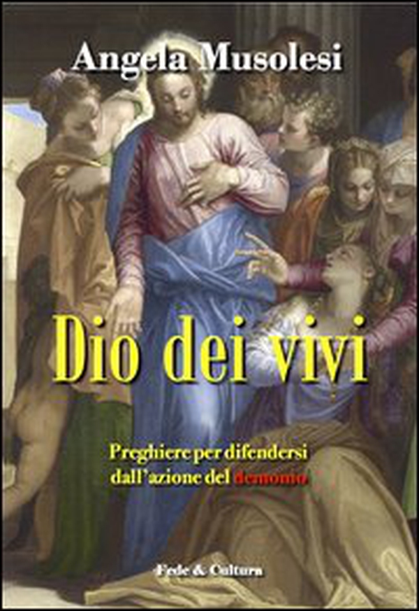 Dio dei vivi. Preghiere per difendersi dall'azione del demonio - Librerie.coop Dio dei vivi. Preghiere per difendersi dall'azione del demonio - Librerie.coop