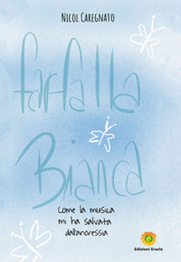 farfalla bianca. Come la musica mi ha salvata dall'anoressia - Librerie.coop farfalla bianca. Come la musica mi ha salvata dall'anoressia - Librerie.coop