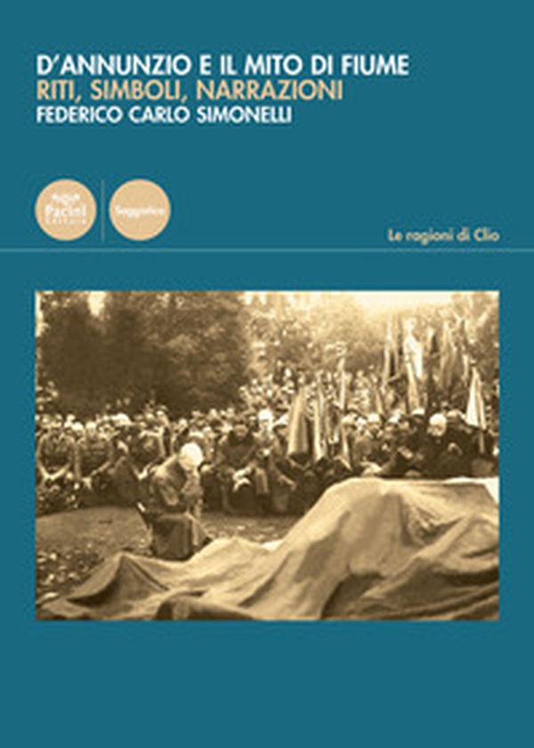 D'Annunzio e il mito di Fiume. Riti, simboli, narrazioni - Librerie.coop D'Annunzio e il mito di Fiume. Riti, simboli, narrazioni - Librerie.coop