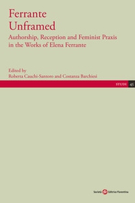 Ferrante Unframed. Authorship, Reception and Feminist Praxis in the Works of Elena Ferrante - Librerie.coop