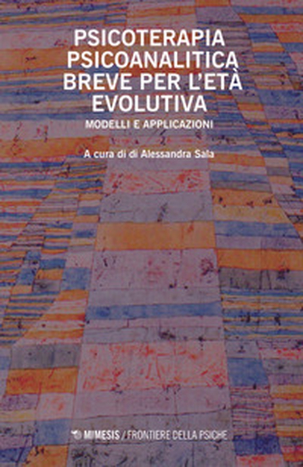 Psicoterapia psicoanalitica breve per l'età evolutiva. Modelli e applicazioni - Librerie.coop Psicoterapia psicoanalitica breve per l'età evolutiva. Modelli e applicazioni - Librerie.coop